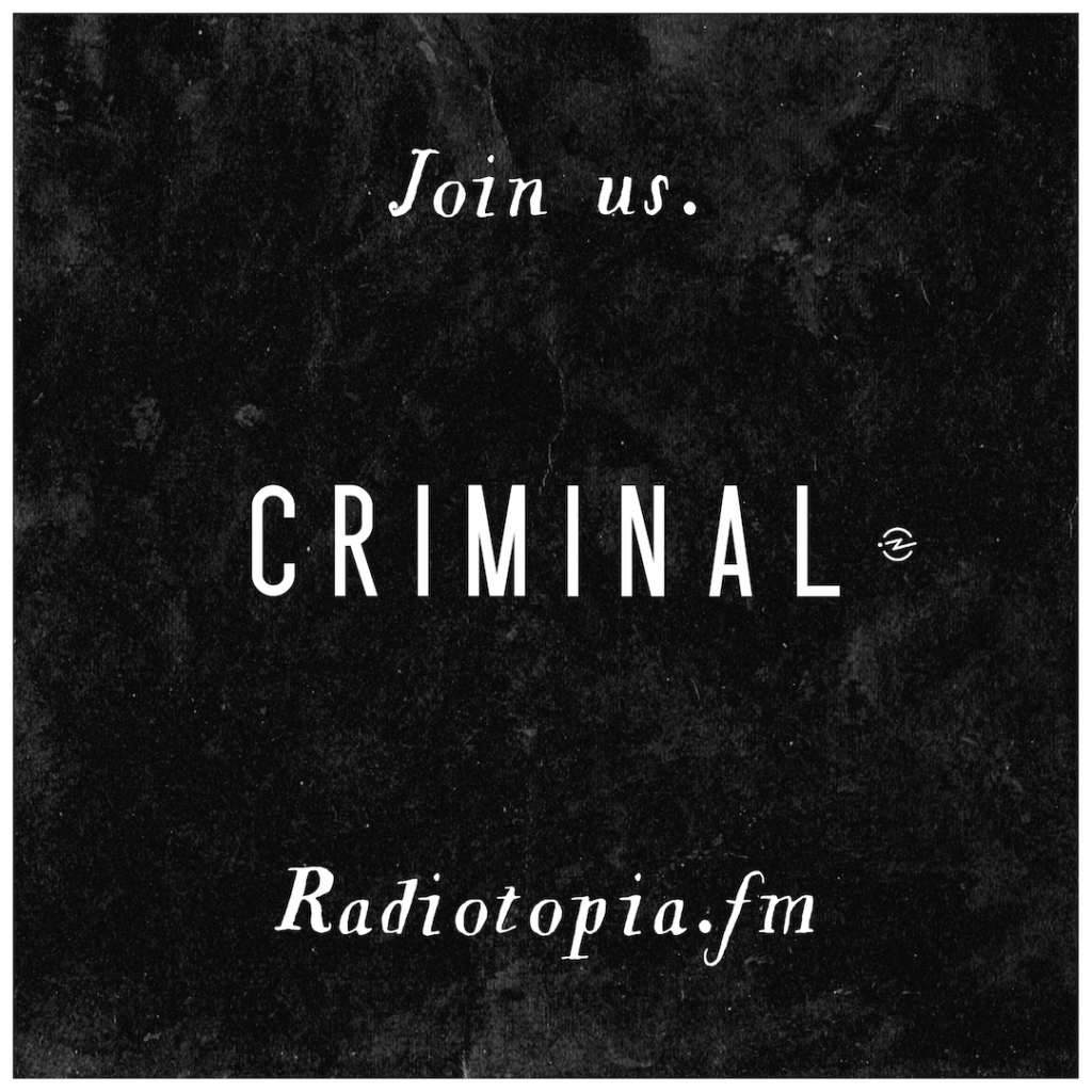 Text: Join us. Criminal. Radiotopia.fm.