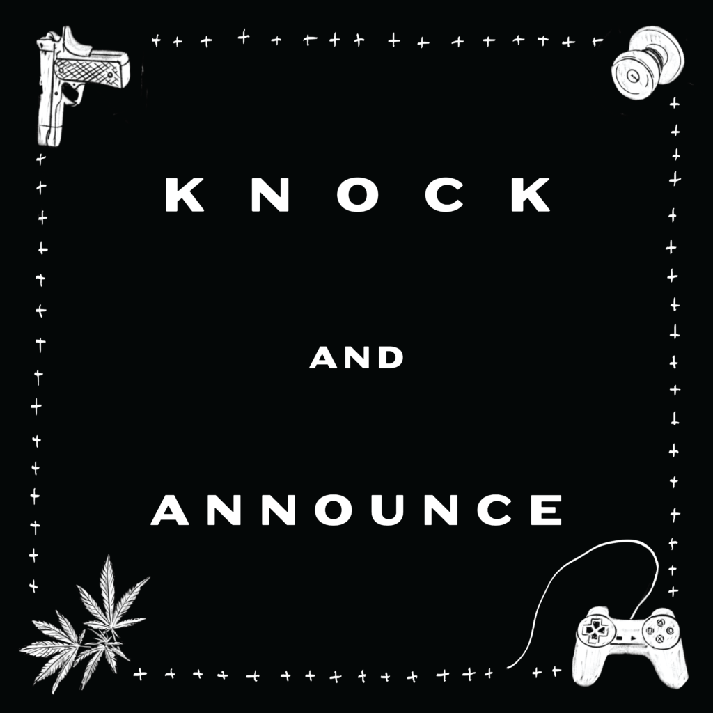 Text: Knock and Announce. Illustrations of pot leaves, a video game controller, a doorknob, and a gun.