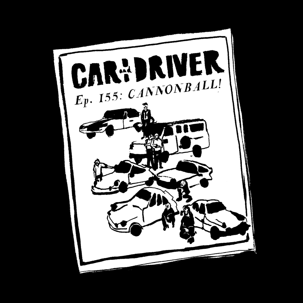 Black and white illustration of an issue of Car and Driver magazine, showing people standing among a group of cars and the text, Episode 155: Cannonball.